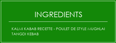 Kalmi Kabab Recette - Poulet de style Mughlai Tangdi Kebab Ingrédients Recette Indienne Traditionnelle
