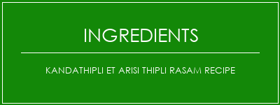 Kandathipli et Arisi Thipli Rasam Recipe Ingrédients Recette Indienne Traditionnelle