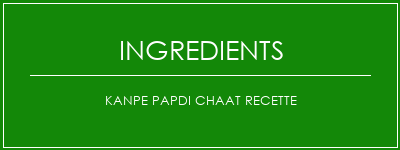 Kanpe Papdi Chaat Recette Ingrédients Recette Indienne Traditionnelle