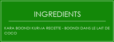 Kara Boondi Kurma Recette - Boondi dans le lait de coco Ingrédients Recette Indienne Traditionnelle