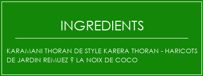 Karamani Thoran de style Karera Thoran - Haricots de jardin remuez à la noix de coco Ingrédients Recette Indienne Traditionnelle