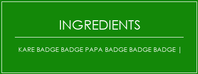 Kare badge badge papa badge badge badge | Ingrédients Recette Indienne Traditionnelle