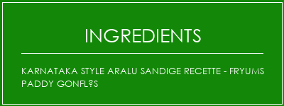 Karnataka Style Aralu Sandige Recette - Fryums Paddy gonflés Ingrédients Recette Indienne Traditionnelle