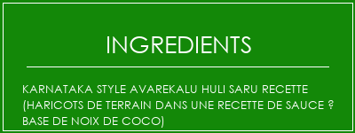 Karnataka Style Avarekalu Huli Saru Recette (haricots de terrain dans une recette de sauce à base de noix de coco) Ingrédients Recette Indienne Traditionnelle