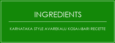 Karnataka Style Avarekalu Kosambari Recette Ingrédients Recette Indienne Traditionnelle