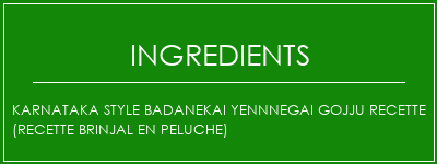 Karnataka Style BadaNekai Yennnegai Gojju Recette (recette Brinjal en peluche) Ingrédients Recette Indienne Traditionnelle