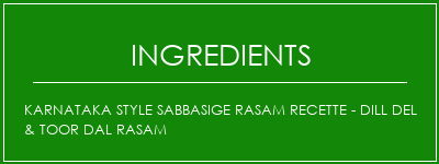 Karnataka Style Sabbasige Rasam Recette - Dill Del & Toor Dal Rasam Ingrédients Recette Indienne Traditionnelle