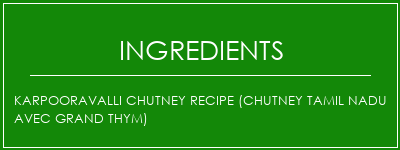 Karpooravalli Chutney Recipe (Chutney Tamil Nadu avec grand thym) Ingrédients Recette Indienne Traditionnelle