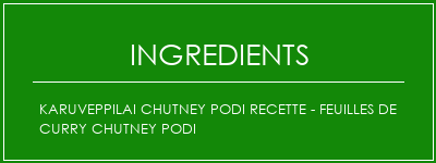 Karuveppilai Chutney Podi Recette - Feuilles de curry Chutney Podi Ingrédients Recette Indienne Traditionnelle