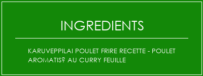 Karuveppilai poulet frire recette - poulet aromatisé au curry feuille Ingrédients Recette Indienne Traditionnelle