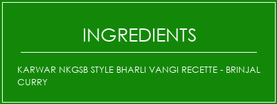 Karwar NKGSB Style Bharli Vangi Recette - Brinjal Curry Ingrédients Recette Indienne Traditionnelle