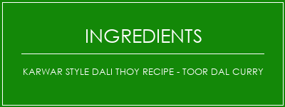 Karwar Style Dali Thoy Recipe - Toor Dal Curry Ingrédients Recette Indienne Traditionnelle