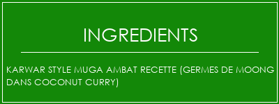 Karwar Style Muga Ambat Recette (germes de Moong dans Coconut Curry) Ingrédients Recette Indienne Traditionnelle