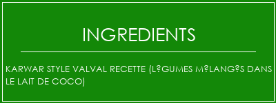 Karwar Style Valval Recette (légumes mélangés dans le lait de coco) Ingrédients Recette Indienne Traditionnelle