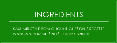 Kashmir Style Bom Chount Cheçon / Recette Wangan-Pomme épicée Curry Brinjal Ingrédients Recette Indienne Traditionnelle