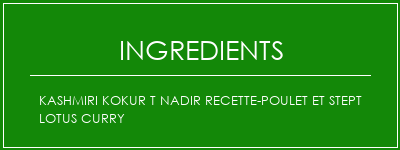 Kashmiri Kokur T Nadir Recette-Poulet et Stept Lotus Curry Ingrédients Recette Indienne Traditionnelle