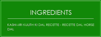 Kashmiri Kulith Ki DAL Recette - Recette DAL HORSE DAL Ingrédients Recette Indienne Traditionnelle