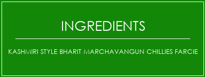 Kashmiri Style Bharit Marchavangun Chillies farcie Ingrédients Recette Indienne Traditionnelle