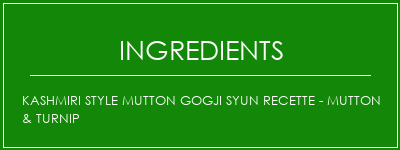 Kashmiri Style Mutton Gogji Syun Recette - Mutton & Turnip Ingrédients Recette Indienne Traditionnelle