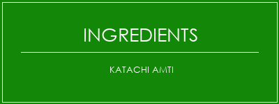 Katachi AMTI Ingrédients Recette Indienne Traditionnelle