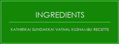 Kathirikai Sundakkai Vathal Kuzhambu Recette Ingrédients Recette Indienne Traditionnelle