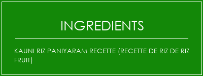 Kauni Riz Paniyaram Recette (recette de riz de riz fruit) Ingrédients Recette Indienne Traditionnelle