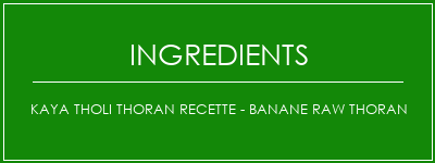 Kaya Tholi Thoran Recette - Banane Raw Thoran Ingrédients Recette Indienne Traditionnelle