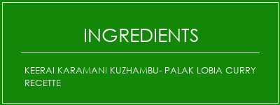 Keerai Karamani Kuzhambu- Palak Lobia Curry Recette Ingrédients Recette Indienne Traditionnelle