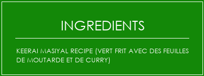 Keerai Masiyal Recipe (Vert frit avec des feuilles de moutarde et de curry) Ingrédients Recette Indienne Traditionnelle