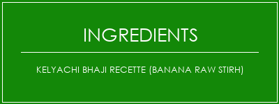 Kelyachi Bhaji Recette (Banana Raw Stirh) Ingrédients Recette Indienne Traditionnelle