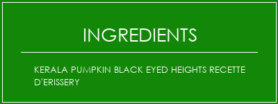 Kerala Pumpkin Black Eyed Heights Recette d'erissery Ingrédients Recette Indienne Traditionnelle