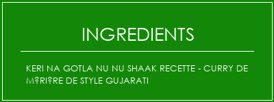 KERI NA GOTLA NU NU Shaak Recette - Curry de mûrière de style Gujarati Ingrédients Recette Indienne Traditionnelle