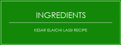 Kesar Elaichi Lassi Recipe Ingrédients Recette Indienne Traditionnelle