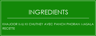 Khajoor Imli Ki Chutney avec Panch Phoran Masala Recette Ingrédients Recette Indienne Traditionnelle