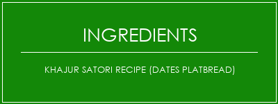 Khajur Satori Recipe (Dates Platbread) Ingrédients Recette Indienne Traditionnelle