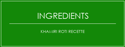 Khamiri Roti Recette Ingrédients Recette Indienne Traditionnelle