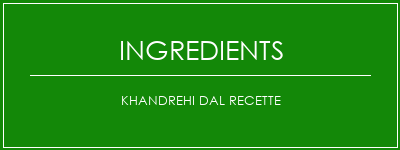 Khandrehi dal recette Ingrédients Recette Indienne Traditionnelle