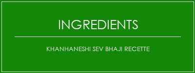 Khanhaneshi Sev Bhaji Recette Ingrédients Recette Indienne Traditionnelle