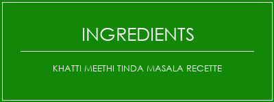 Khatti Meethi Tinda Masala Recette Ingrédients Recette Indienne Traditionnelle