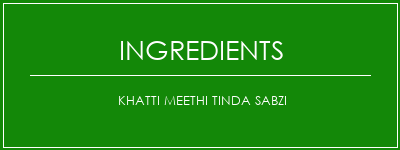 Khatti Meethi Tinda Sabzi Ingrédients Recette Indienne Traditionnelle