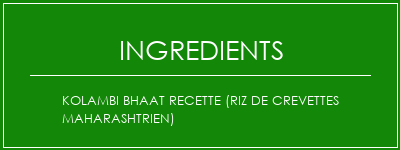 Kolambi Bhaat Recette (riz de crevettes maharashtrien) Ingrédients Recette Indienne Traditionnelle