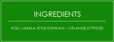 Koli Masala Style Konkani - Mélange d'épices Ingrédients Recette Indienne Traditionnelle