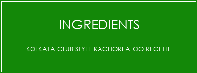 Kolkata Club Style Kachori ALOO recette Ingrédients Recette Indienne Traditionnelle