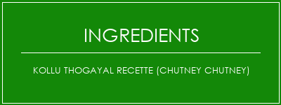 KOLLU THOGAYAL Recette (Chutney Chutney) Ingrédients Recette Indienne Traditionnelle