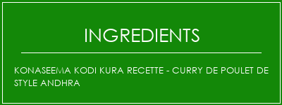 Konaseema Kodi Kura Recette - Curry de poulet de style andhra Ingrédients Recette Indienne Traditionnelle