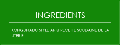 Kongunadu Style Arisi Recette soudaine de la literie Ingrédients Recette Indienne Traditionnelle