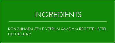 Kongunadu Style Vetrilai Saadam Recette - Betel quitte le riz Ingrédients Recette Indienne Traditionnelle