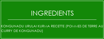 Kongunadu Urulai Kurma Recette (pommes de terre au curry de Kongunadu) Ingrédients Recette Indienne Traditionnelle