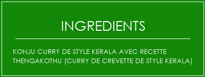 Konju Curry de style Kerala avec recette Thengakothu (curry de crevette de style kerala) Ingrédients Recette Indienne Traditionnelle