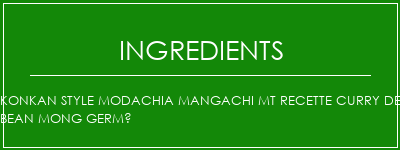 Konkan style modachia mangachi mt recette curry de bean mong germé Ingrédients Recette Indienne Traditionnelle